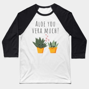 Aloe You Vera Much Cute Plant Pun Baseball T-Shirt